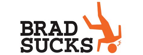 brad sucks|Brad Sucks — BRAD SUCKS.